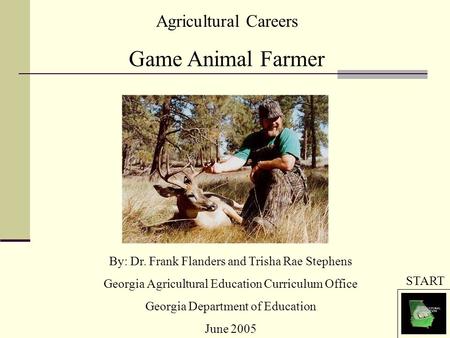 Agricultural Careers Game Animal Farmer By: Dr. Frank Flanders and Trisha Rae Stephens Georgia Agricultural Education Curriculum Office Georgia Department.