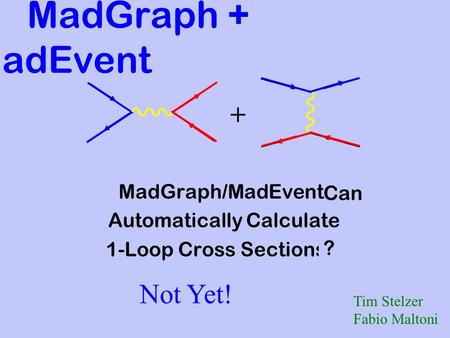 MadGraph/MadEvent Automatically Calculate 1-Loop Cross Sections !