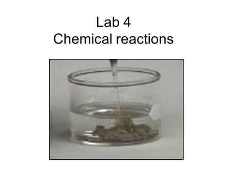 Lab 4 Chemical reactions. A.Signs of a Chemical Reaction Evolution of heat and light Formation of a gas Formation of a precipitate Color change.