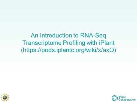 An Introduction to RNA-Seq Transcriptome Profiling with iPlant (https://pods.iplantc.org/wiki/x/axO)