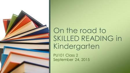 On the road to SKILLED READING in Kindergarten