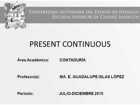 PRESENT CONTINUOUS Área Académica: CONTADURÍA