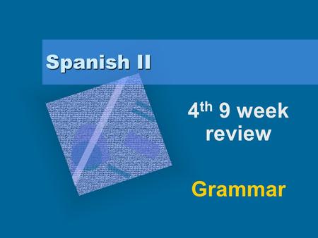 Spanish II 4 th 9 week review Grammar. Presente perfecto.