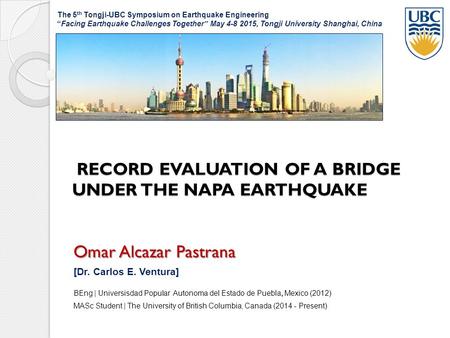 RECORD EVALUATION OF A BRIDGE UNDER THE NAPA EARTHQUAKE RECORD EVALUATION OF A BRIDGE UNDER THE NAPA EARTHQUAKE Omar Alcazar Pastrana [Dr. Carlos E. Ventura]