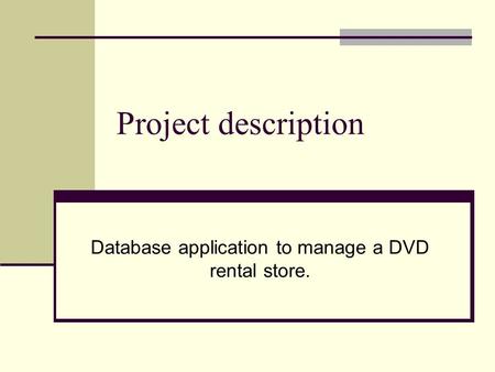 Project description Database application to manage a DVD rental store.