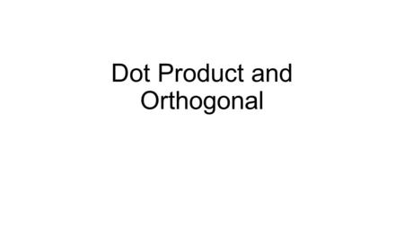 Dot Product and Orthogonal. Dot product…? Does anyone here know the definition of work? Is it the same as me saying I am standing here working hard? To.