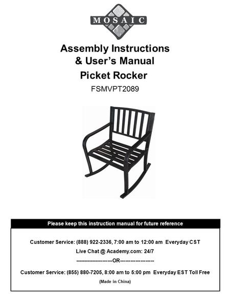 Picket Rocker FSMVPT2089 Customer Service: (888) 922-2336, 7:00 am to 12:00 am Everyday CST Live Academy.com: 24/7 ----------------------OR--------------------