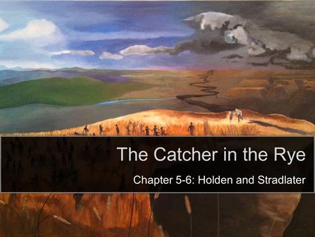 The Catcher in the Rye Chapter 5-6: Holden and Stradlater.