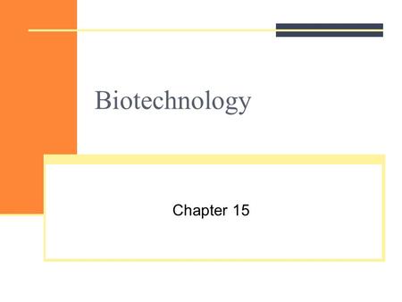 Biotechnology Chapter 15. Biotechnology Historically, it is the use of organisms to perform a task or function In this sense, biotechnology has been used.