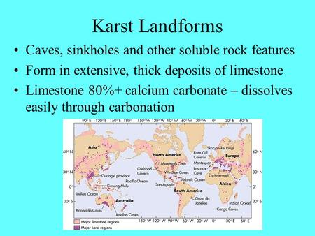 Karst Landforms Caves, sinkholes and other soluble rock features