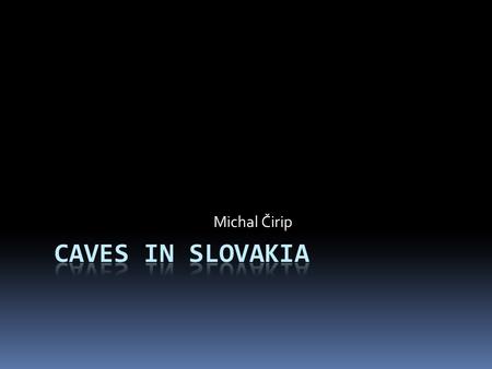 Michal Čirip. Belianska cave  only one accessible to public in the Tatras  the cave entrance is at an altitude of 890 metres above sea level  cave.