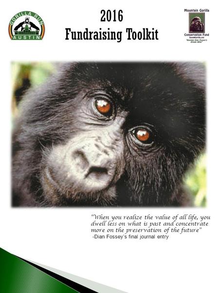 2016 Fundraising Toolkit “When you realize the value of all life, you dwell less on what is past and concentrate more on the preservation of the future”