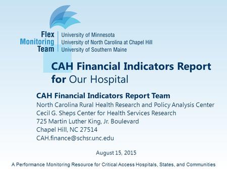 A Performance Monitoring Resource for Critical Access Hospitals, States, and Communities CAH Financial Indicators Report for Our Hospital CAH Financial.