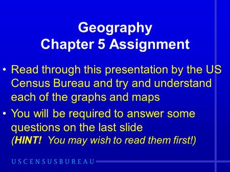 Geography Chapter 5 Assignment Read through this presentation by the US Census Bureau and try and understand each of the graphs and maps You will be required.