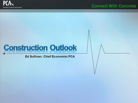 Connect With Concrete Ed Sullivan, Chief Economist PCA.