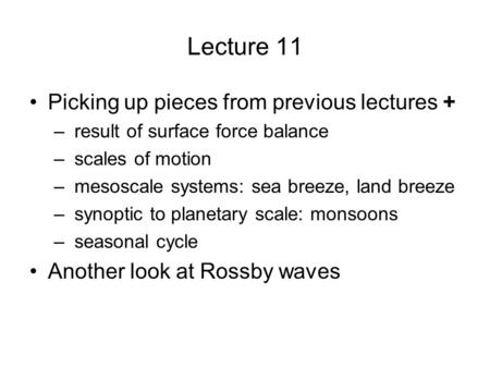 Lecture 11 Picking up pieces from previous lectures + – result of surface force balance – scales of motion – mesoscale systems: sea breeze, land breeze.