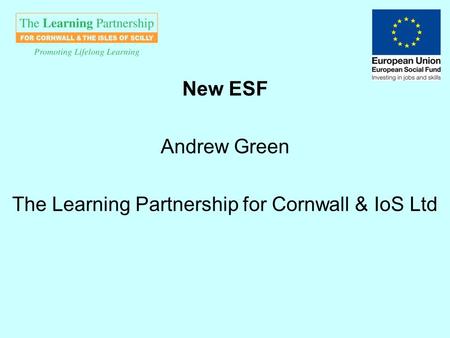 New ESF Andrew Green The Learning Partnership for Cornwall & IoS Ltd.