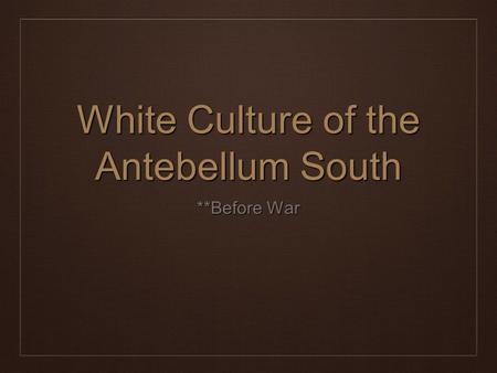 White Culture of the Antebellum South **Before War.