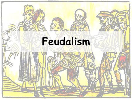 Feudalism.