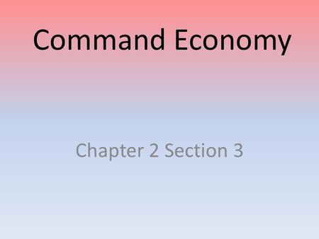 Command Economy Chapter 2 Section 3 Basic Definition & Characteristics Chief Characteristic: High level of government involvement in the economy Centrally.