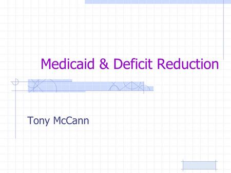 Medicaid & Deficit Reduction Tony McCann. Aggravating Factors - Revenues Alternative Minimum Tax Taxes as a % of GDP 1/20/2016Page 2.