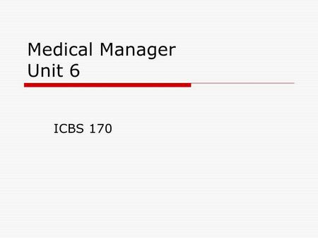 Medical Manager Unit 6 ICBS 170. Medical Manager  Billing Routines Generation of bills and statements sent to guarantors and insurance companies Patient.