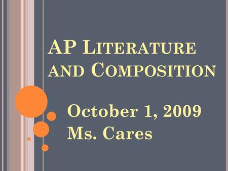 AP L ITERATURE AND C OMPOSITION October 1, 2009 Ms. Cares.