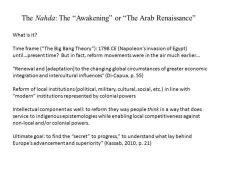 The Nahda: The “Awakening” or “The Arab Renaissance” What is it? Time frame (“The Big Bang Theory”): 1798 CE (Napoleon’s invasion of Egypt) until…present.