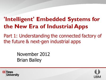 'Intelligent' Embedded Systems for the New Era of Industrial Apps Part 1: Understanding the connected factory of the future & next-gen industrial apps.