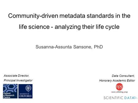 Data Consultant, Honorary Academic Editor Associate Director, Principal Investigator Community-driven metadata standards in the life science - analyzing.