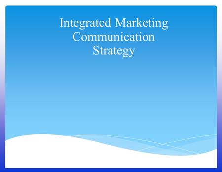 Integrated Marketing Communication Strategy