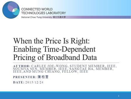 When the Price Is Right: Enabling Time-Dependent Pricing of Broadband Data AUTHOR: CARLEE JOE-WONG, STUDENT MEMBER, IEEE, SOUMYA SEN, MEMBER, IEEE, SANGTAE.