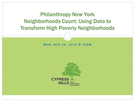 MON, NOV 16, 10AM Philanthropy New York Neighborhoods Count: Using Data to Transform High Poverty Neighborhoods.