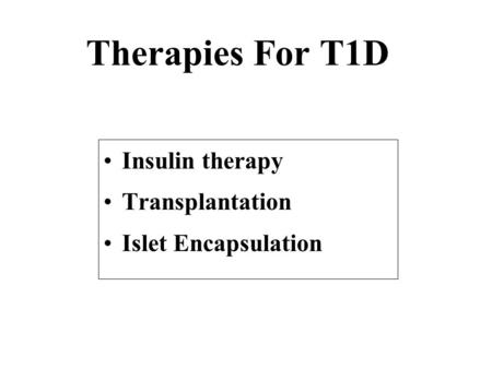 Therapies For T1D Insulin therapy Transplantation Islet Encapsulation.