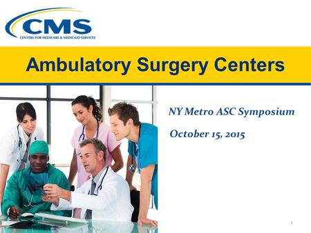 Ambulatory Surgery Centers NY Metro ASC Symposium October 15, 2015 1.