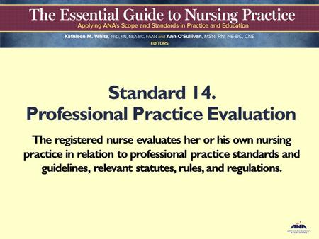 Standard 14. Professional Practice Evaluation The registered nurse evaluates her or his own nursing practice in relation to professional practice standards.