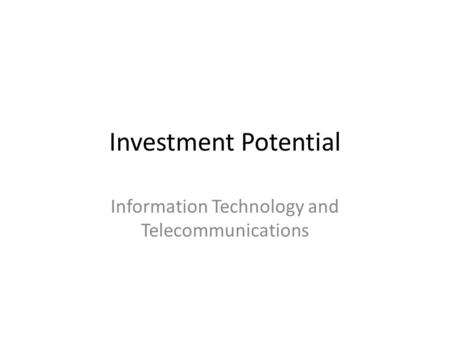 Investment Potential Information Technology and Telecommunications.