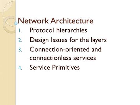 Network Architecture Protocol hierarchies Design Issues for the layers