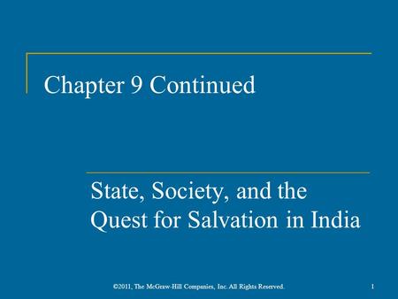 Chapter 9 Continued State, Society, and the Quest for Salvation in India 1©2011, The McGraw-Hill Companies, Inc. All Rights Reserved.