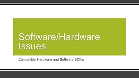 Compatible Hardware and Software SDK’s Software/Hardware Issues.