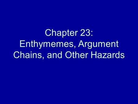 Chapter 23: Enthymemes, Argument Chains, and Other Hazards.