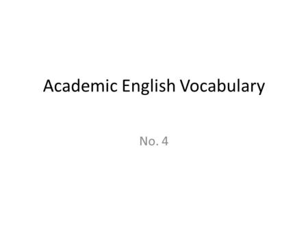 Academic English Vocabulary No. 4. Academic English Vocab 4 ACADEMIC VOCABULARYSHEET 4Frequency rating: 9 on scale of 10 protocolintegralethicalsubordinate.