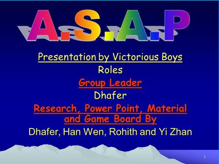 1 Presentation by Victorious Boys Roles Group Leader Dhafer Research, Power Point, Material and Game Board By Dhafer, Han Wen, Rohith and Yi Zhan.