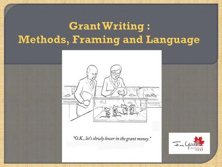 Purpose of Learning Workbook  To build skills of how to write grants  To provide methods and models to support idea creation  To learn how to communicate.