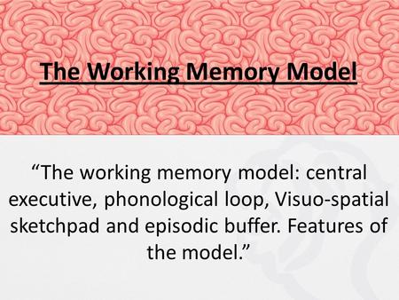 The Working Memory Model