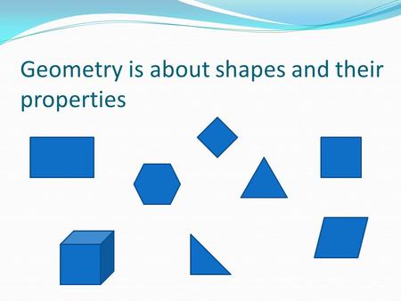 Geometry is about shapes and their properties. Acute angle is always less than 90°