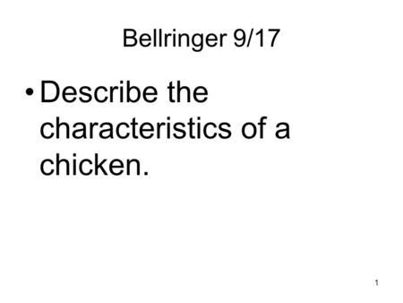 Bellringer 9/17 Describe the characteristics of a chicken. 1.