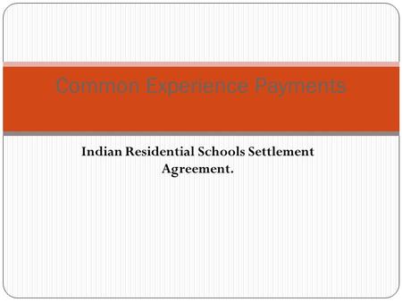 Indian Residential Schools Settlement Agreement. Common Experience Payments.