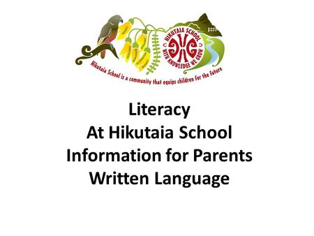 Literacy At Hikutaia School Information for Parents Written Language.