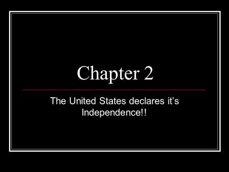 Chapter 2 The United States declares it’s Independence!!